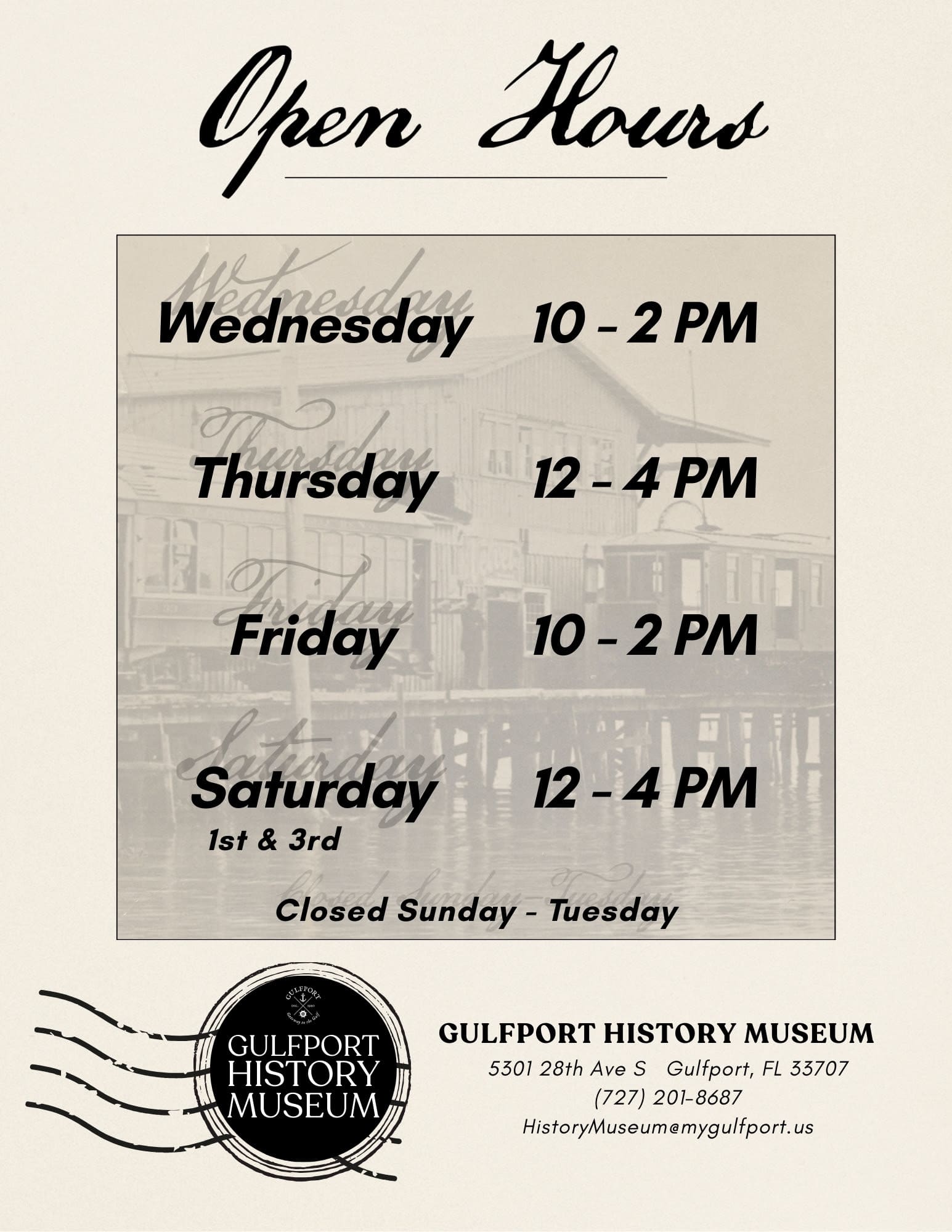 A graphic with a faded photograph of the first Gulfport Casino which reads: Open Hours Wednesday 10 - 2 PM Thursday 12 - 4 PM Friday 10 - 2 PM Saturday 12 - 4 PM 1st & 3rd Closed Sunday - Tuesday Gulfport History Museum 5301 28th Ave S Gulfport FL 33707 727-201-8687
