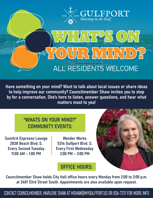 Flyer. City of Gulfport logo. Text reads What’s on Your Mind. All residents welcome. Community events at SumitrA Espresso Lounge and Wonder Works. Office hours every Monday at City Hall. Photo of smiling woman with long gray hair. Red top. Black jacket. Necklace. Contact details for Councilmember Marlene Shaw.